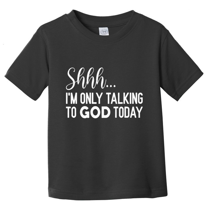 Shhh… IM Only Talking To God Today Funny Christian Saying Toddler T-Shirt