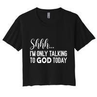 Shhh… IM Only Talking To God Today Funny Christian Saying Women's Crop Top Tee