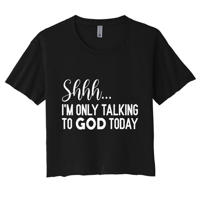 Shhh… IM Only Talking To God Today Funny Christian Saying Women's Crop Top Tee