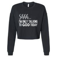 Shhh… IM Only Talking To God Today Funny Christian Saying Cropped Pullover Crew