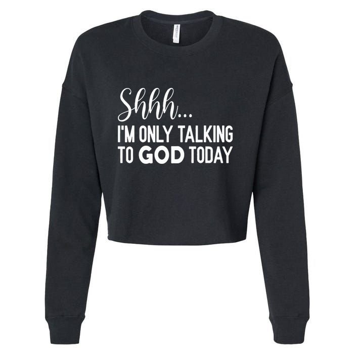 Shhh… IM Only Talking To God Today Funny Christian Saying Cropped Pullover Crew