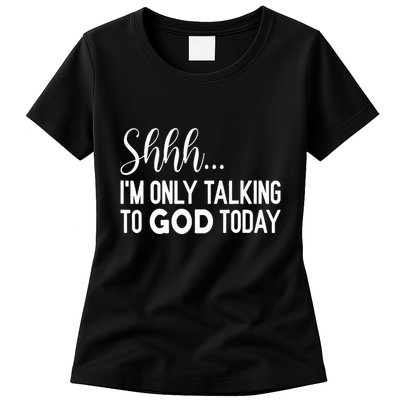 Shhh… IM Only Talking To God Today Funny Christian Saying Womens T-Shirt