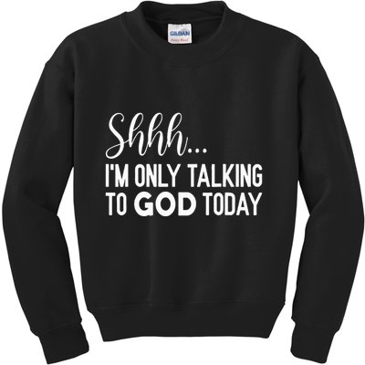 Shhh… IM Only Talking To God Today Funny Christian Saying Kids Sweatshirt