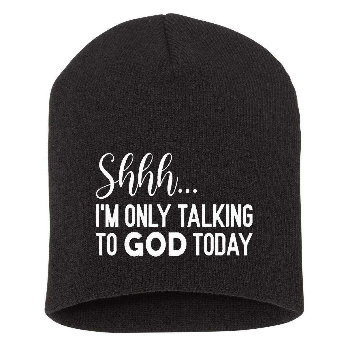 Shhh… IM Only Talking To God Today Funny Christian Saying Short Acrylic Beanie