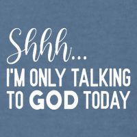 Shhh… IM Only Talking To God Today Funny Christian Saying Garment-Dyed Sweatshirt