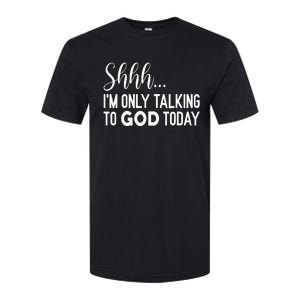 Shhh… IM Only Talking To God Today Funny Christian Saying Softstyle CVC T-Shirt