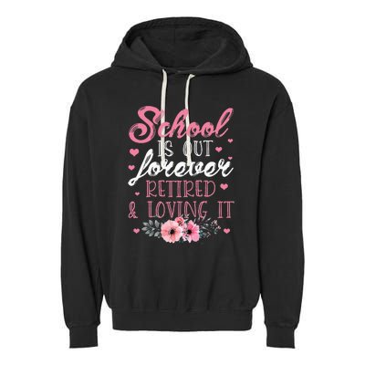 School Is Out Forever Retired And Loving It Retirement Garment-Dyed Fleece Hoodie