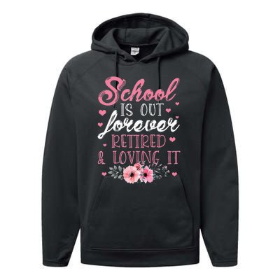 School Is Out Forever Retired And Loving It Retirement Performance Fleece Hoodie