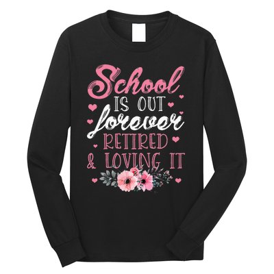 School Is Out Forever Retired And Loving It Retirement Long Sleeve Shirt