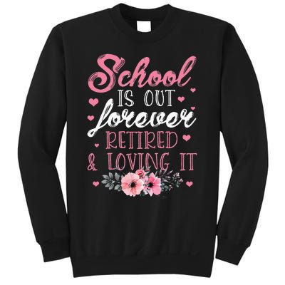 School Is Out Forever Retired And Loving It Retirement Sweatshirt