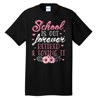 School Is Out Forever Retired And Loving It Retirement Tall T-Shirt