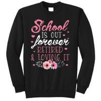 School Is Out Forever Retired And Loving It Retirement Tall Sweatshirt