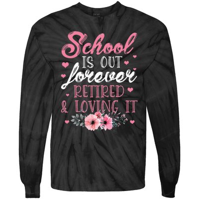 School Is Out Forever Retired And Loving It Retirement Tie-Dye Long Sleeve Shirt