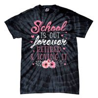 School Is Out Forever Retired And Loving It Retirement Tie-Dye T-Shirt