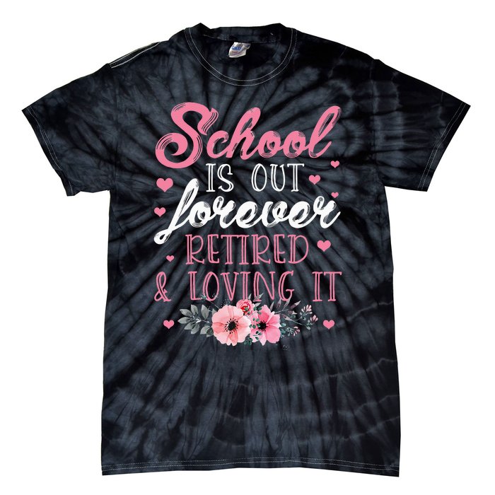 School Is Out Forever Retired And Loving It Retirement Tie-Dye T-Shirt