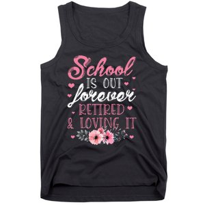 School Is Out Forever Retired And Loving It Retirement Tank Top