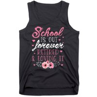 School Is Out Forever Retired And Loving It Retirement Tank Top