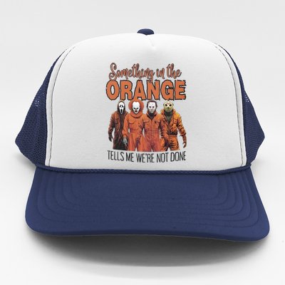 Something In Orange Tells Me Were Not Alone Halloween Trucker Hat