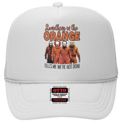 Something In Orange Tells Me Were Not Alone Halloween High Crown Mesh Back Trucker Hat