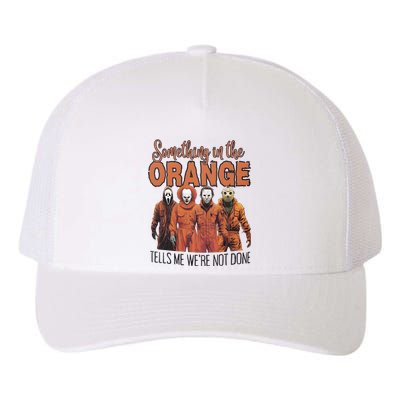 Something In Orange Tells Me Were Not Alone Halloween Yupoong Adult 5-Panel Trucker Hat