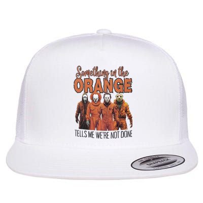 Something In Orange Tells Me Were Not Alone Halloween Flat Bill Trucker Hat