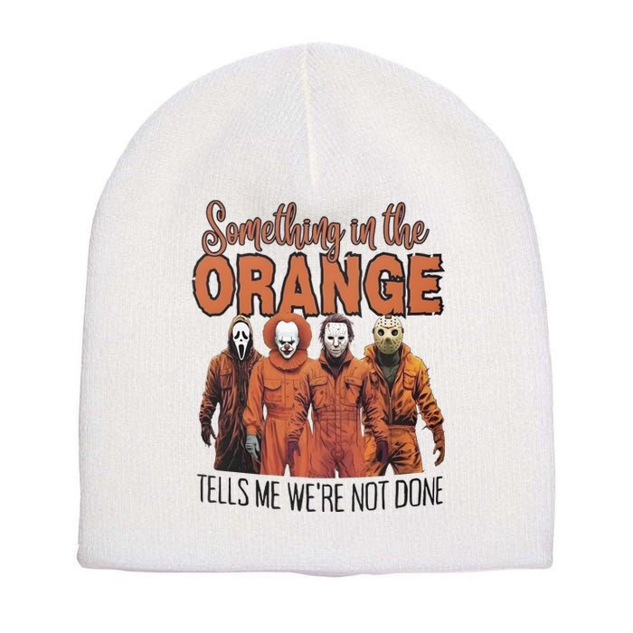 Something In Orange Tells Me Were Not Alone Halloween Short Acrylic Beanie