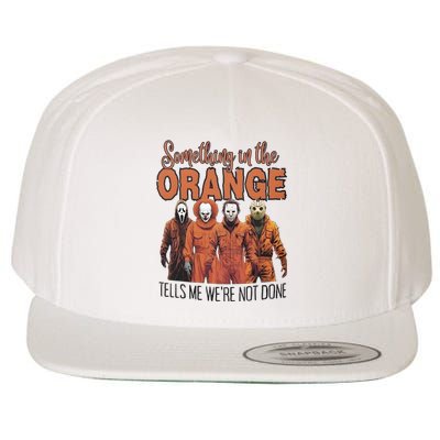 Something In Orange Tells Me Were Not Alone Halloween Wool Snapback Cap