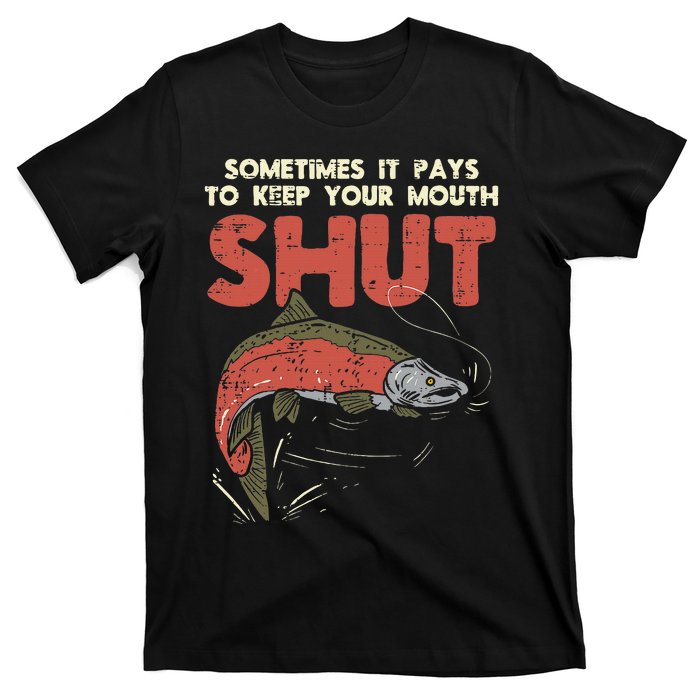 Sometimes It Pays Keep Mouth Shut Funny Fish Fishing Angler T-Shirt