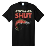 Sometimes It Pays Keep Mouth Shut Funny Fish Fishing Angler Tall T-Shirt