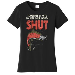 Sometimes It Pays Keep Mouth Shut Funny Fish Fishing Angler Women's T-Shirt