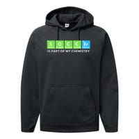 Soccer Is Part Of My Chemistry Science Lover & Chemist Performance Fleece Hoodie