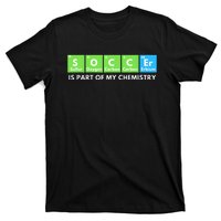 Soccer Is Part Of My Chemistry Science Lover & Chemist T-Shirt