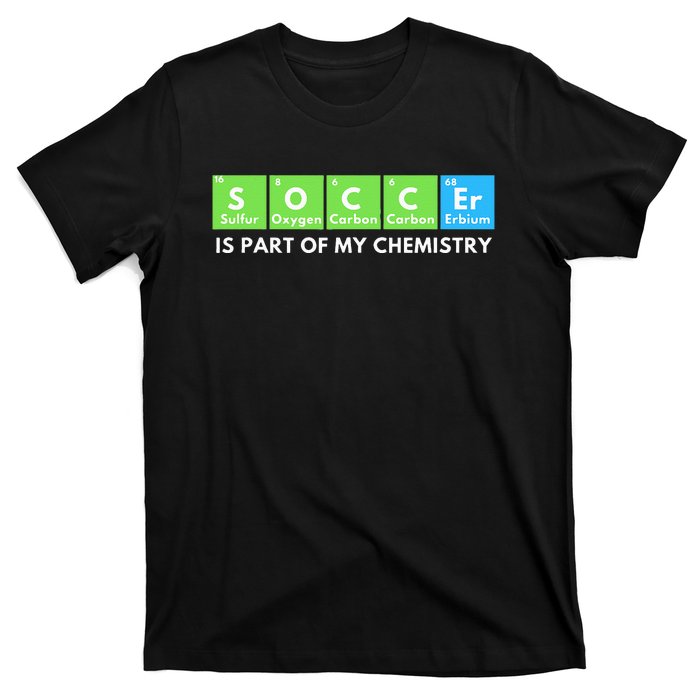 Soccer Is Part Of My Chemistry Science Lover & Chemist T-Shirt