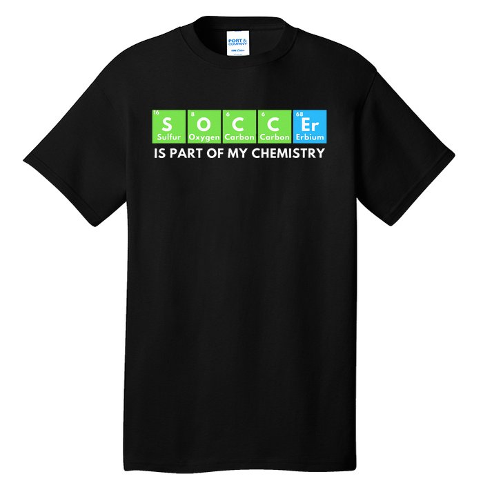 Soccer Is Part Of My Chemistry Science Lover & Chemist Tall T-Shirt