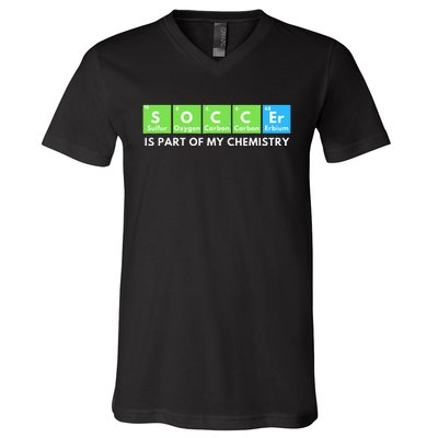 Soccer Is Part Of My Chemistry Science Lover & Chemist V-Neck T-Shirt