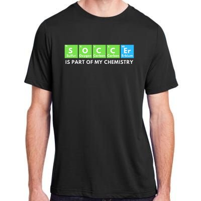 Soccer Is Part Of My Chemistry Science Lover & Chemist Adult ChromaSoft Performance T-Shirt