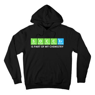 Soccer Is Part Of My Chemistry Science Lover & Chemist Tall Hoodie