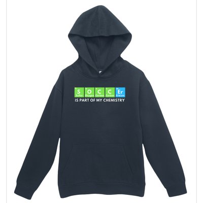 Soccer Is Part Of My Chemistry Science Lover & Chemist Urban Pullover Hoodie