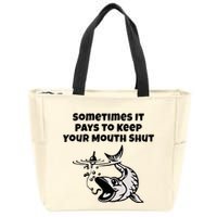 Sometimes It Pays To Keep Your Mouth Shut Funny Fishing Zip Tote Bag