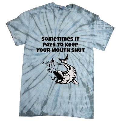 Sometimes It Pays To Keep Your Mouth Shut Funny Fishing Tie-Dye T-Shirt