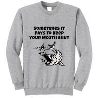 Sometimes It Pays To Keep Your Mouth Shut Funny Fishing Tall Sweatshirt