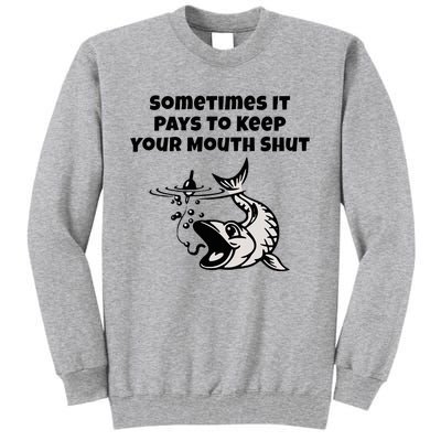 Sometimes It Pays To Keep Your Mouth Shut Funny Fishing Tall Sweatshirt