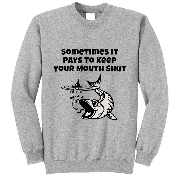 Sometimes It Pays To Keep Your Mouth Shut Funny Fishing Tall Sweatshirt