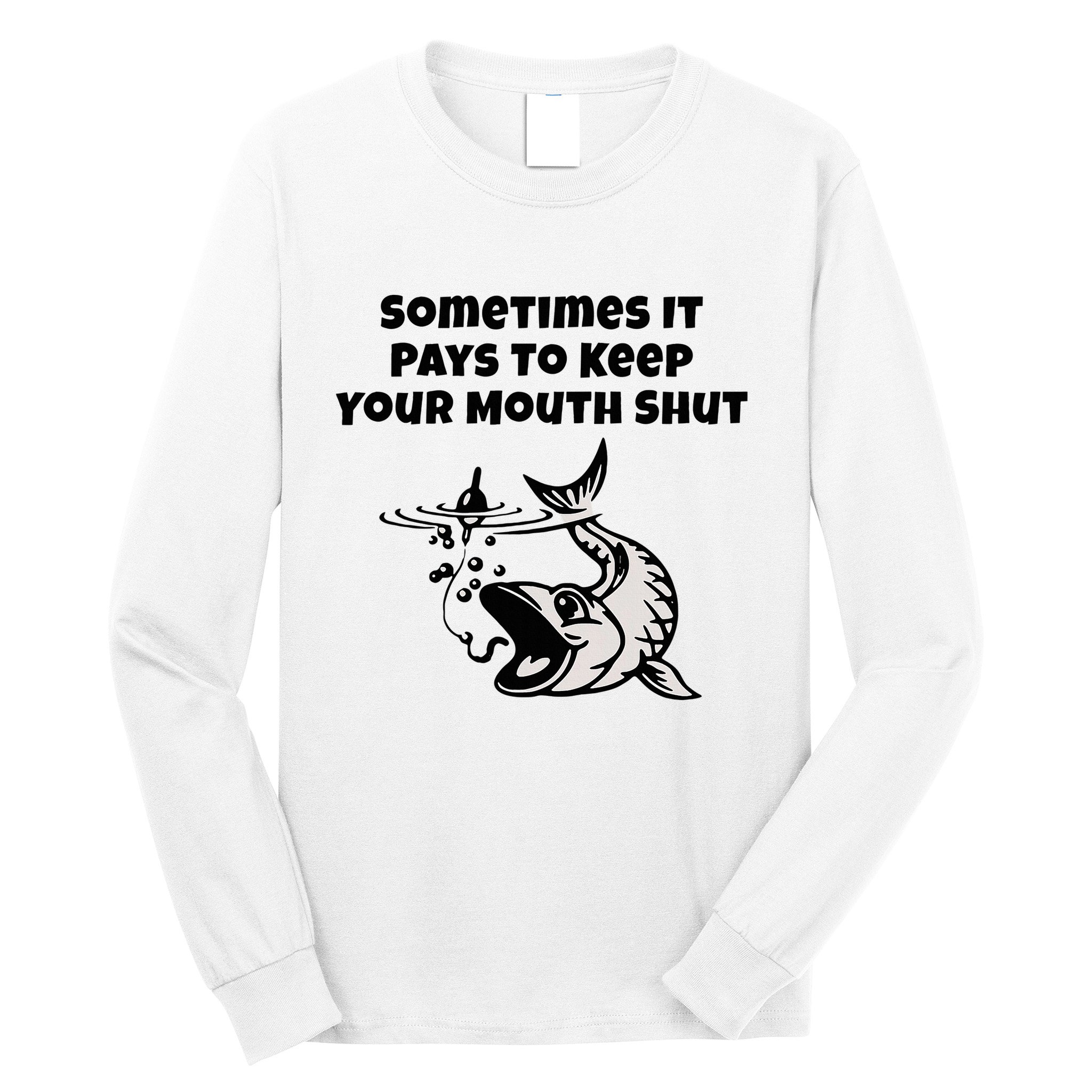 Sometimes It Pays To Keep Your Mouth Shut Funny Fishing Long Sleeve Shirt