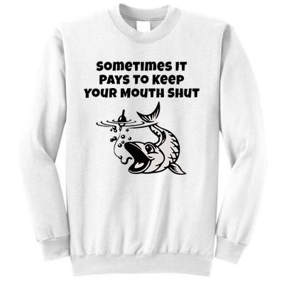 Sometimes It Pays To Keep Your Mouth Shut Funny Fishing Sweatshirt