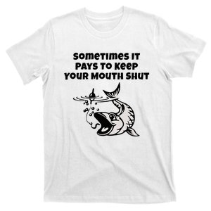 Sometimes It Pays To Keep Your Mouth Shut Funny Fishing T-Shirt