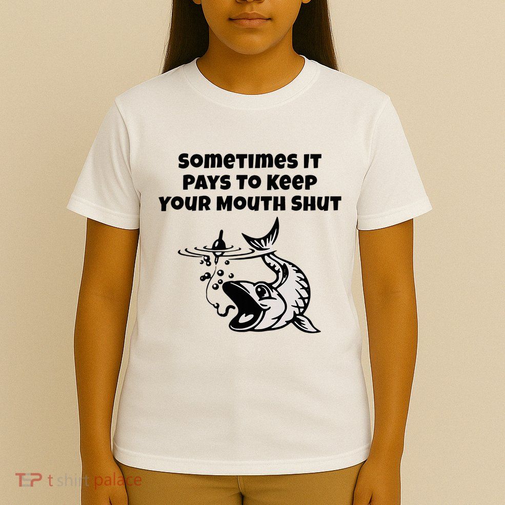 Sometimes It Pays To Keep Your Mouth Shut Funny Fishing T-Shirt