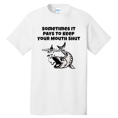 Sometimes It Pays To Keep Your Mouth Shut Funny Fishing Tall T-Shirt