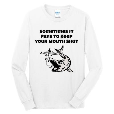 Sometimes It Pays To Keep Your Mouth Shut Funny Fishing Tall Long Sleeve T-Shirt