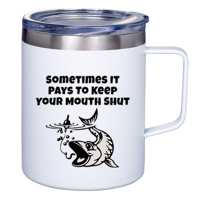 Sometimes It Pays To Keep Your Mouth Shut Funny Fishing 12oz Stainless Steel Coffee Mug
